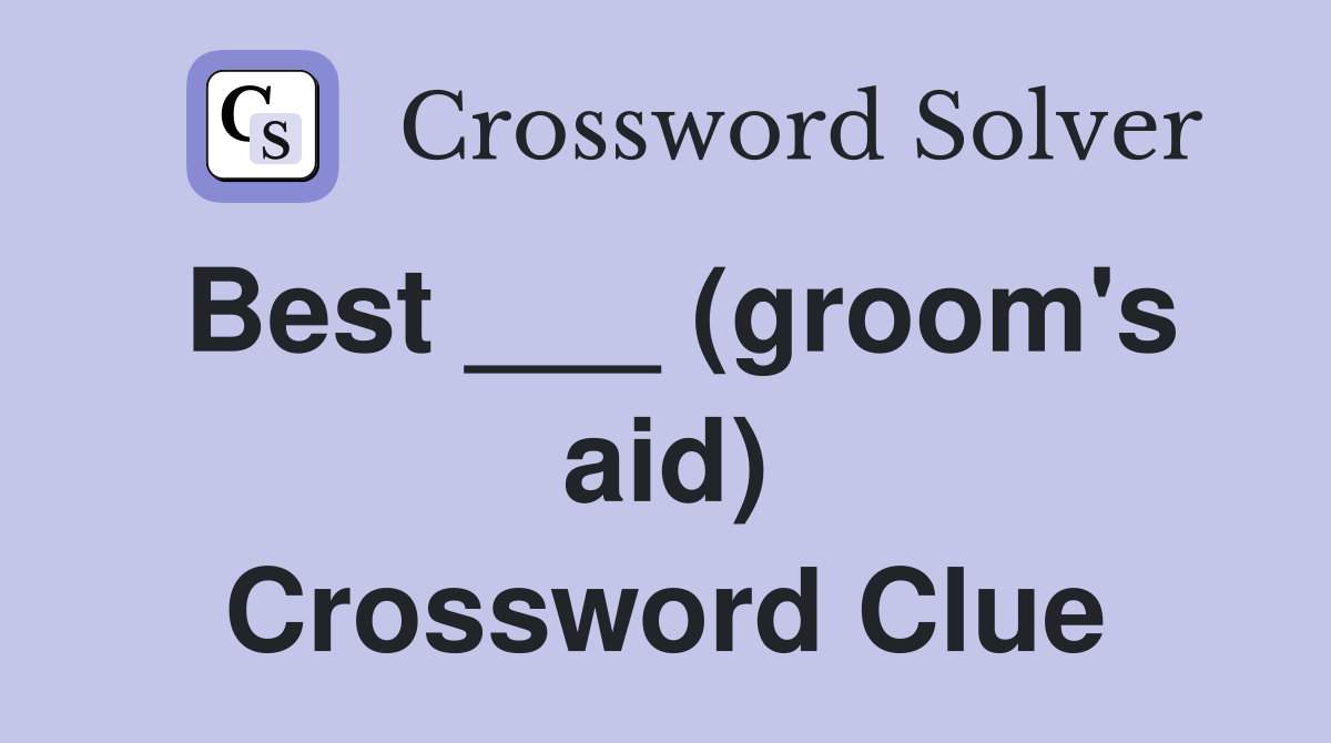 Best ___ (groom's aid) Crossword Clue Answers Crossword Solver